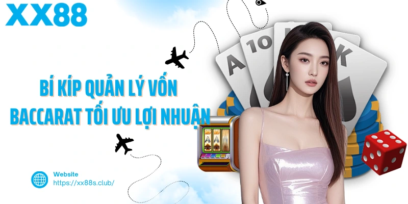 Bí kíp quản lý vốn baccarat tối ưu lợi nhuận