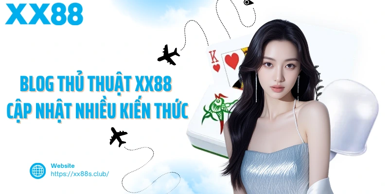 Blog thủ thuật XX88 cập nhật nhiều kiến thức