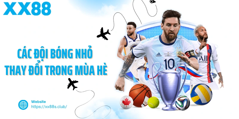 Các đội bóng nhỏ thay đổi trong mùa hè