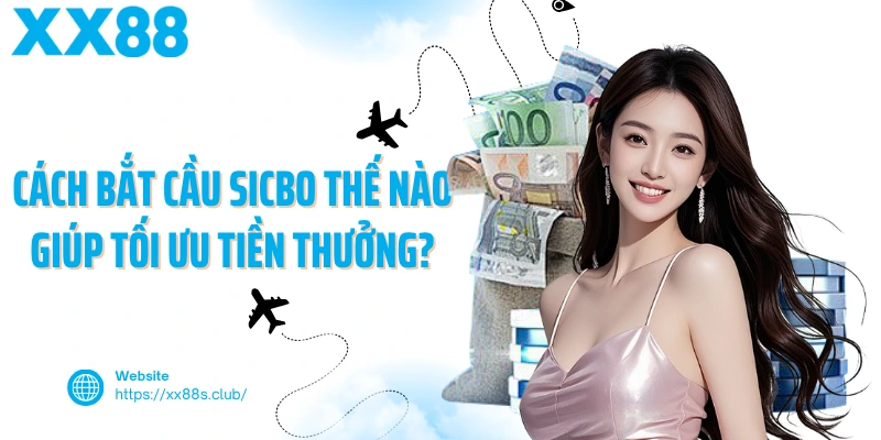 Cách bắt cầu sicbo thế nào giúp tối ưu tiền thưởng?