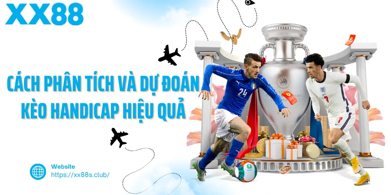 Cách phân tích và dự đoán kèo handicap hiệu quả