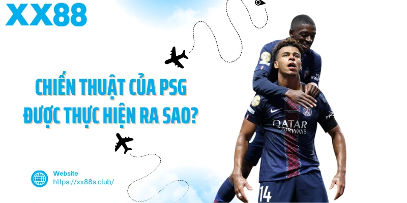 Chiến thuật của PSG được thực hiện ra sao?