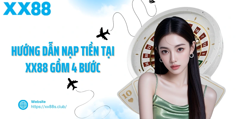 Hướng dẫn nạp tiền tại XX88 gồm 4 bước