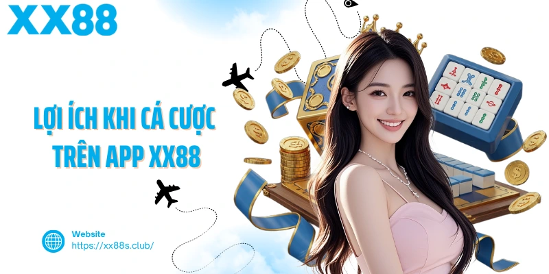 Lợi ích khi cá cược trên app XX88