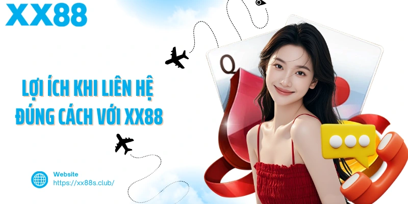 Lợi ích khi liên hệ đúng cách với XX88