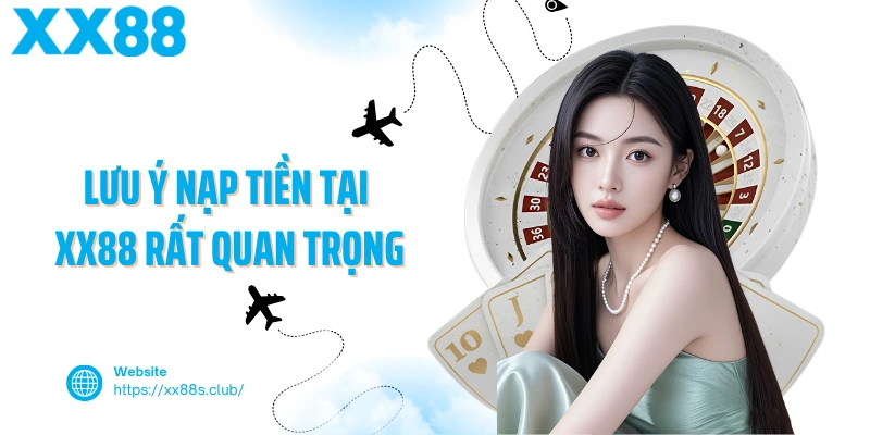 Lưu ý nạp tiền tại XX88 rất quan trọng