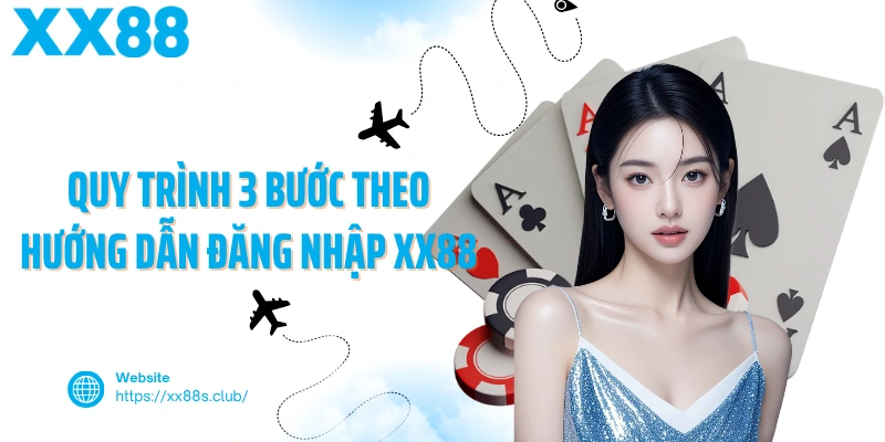 Quy trình 3 bước theo hướng dẫn đăng nhập XX88