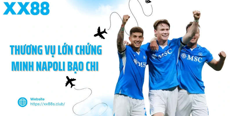 Thương vụ lớn chứng minh Napoli bạo chi cho mùa giải mới