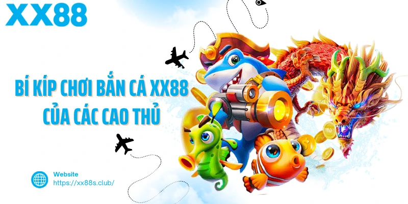 Bí kíp chơi bắn cá XX88 của các cao thủ