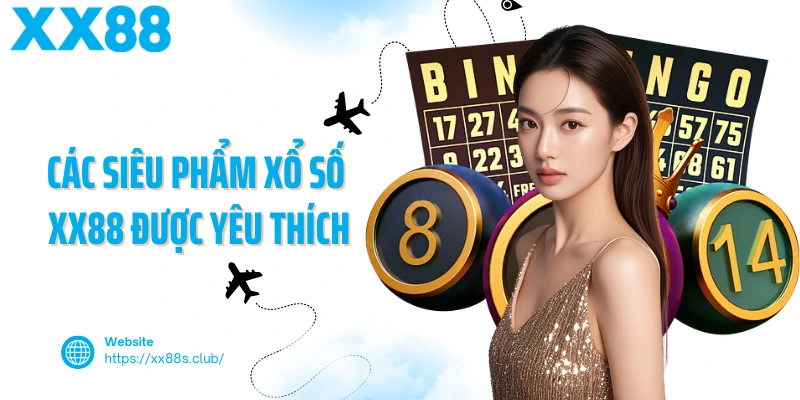 Các siêu phẩm xổ số XX88 được yêu thích