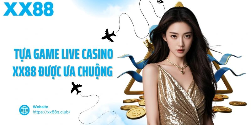 Các tựa game live casino XX88 được ưa chuộng