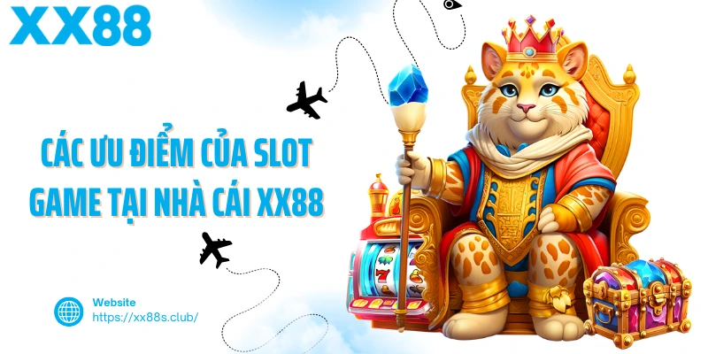 Các ưu điểm của slot game tại nhà cái XX88