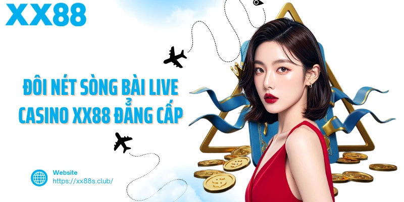 Đôi nét sòng bài live casino XX88 đẳng cấp