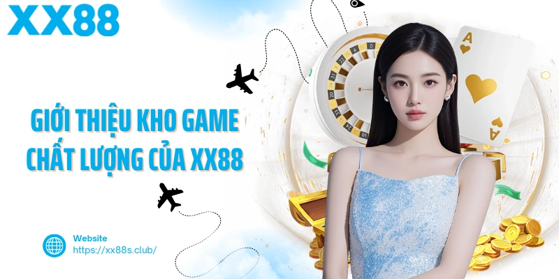 Giới thiệu kho game chất lượng, nổi tiếng của XX88