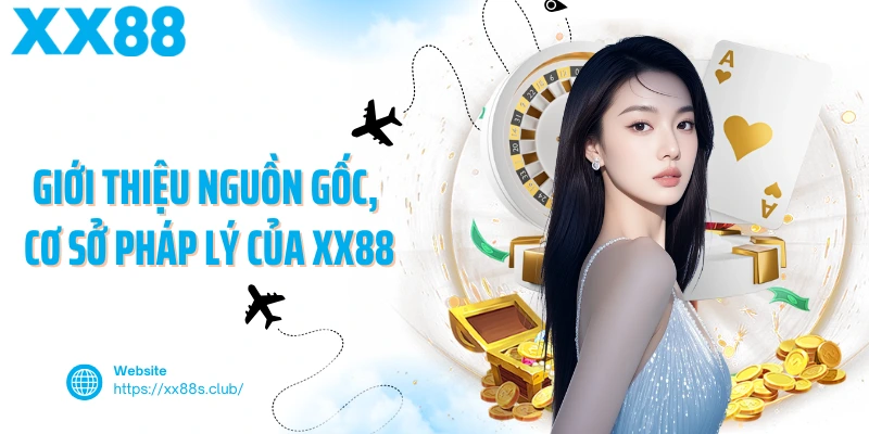 Giới thiệu nguồn gốc, cơ sở pháp lý của XX88