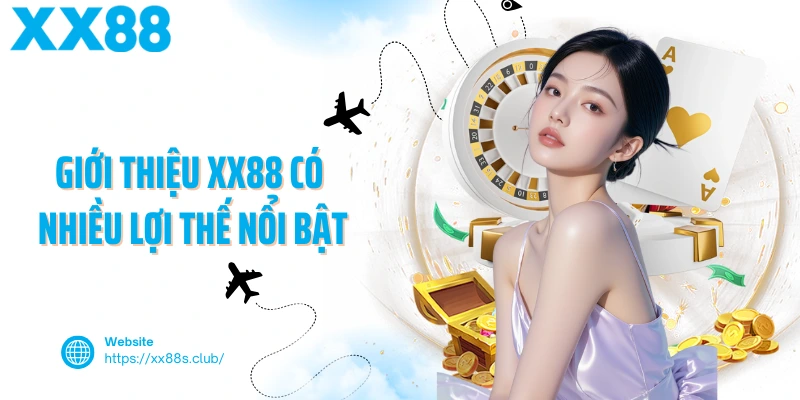 Giới thiệu XX88 có nhiều lợi thế nổi bật