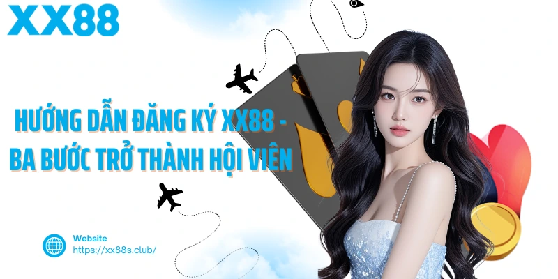 Hướng Dẫn Đăng Ký Xx88 - Ba Bước Trở Thành Hội Viên