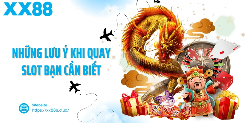Những lưu ý khi quay slot bạn cần biết