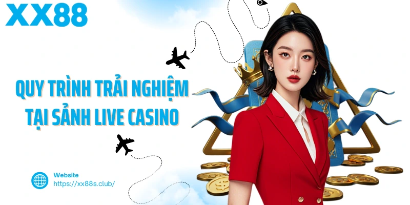 Quy trình trải nghiệm tại sảnh live casino XX88